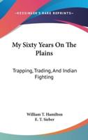 My Sixty Years On The Plains