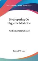 Hydropathy; Or Hygienic Medicine
