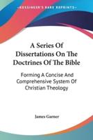 A Series Of Dissertations On The Doctrines Of The Bible