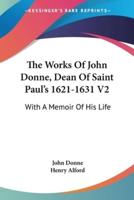 The Works Of John Donne, Dean Of Saint Paul's 1621-1631 V2
