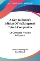 A Key To Butler's Edition Of Walkingame's Tutor's Companion