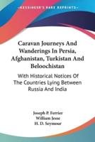 Caravan Journeys And Wanderings In Persia, Afghanistan, Turkistan And Beloochistan