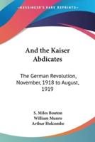 And the Kaiser Abdicates