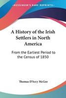 A History of the Irish Settlers in North America