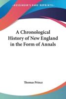 A Chronological History of New England in the Form of Annals