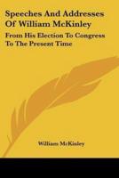 Speeches and Addresses of William McKinley