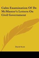 Calm Examination Of Dr. McMaster's Letters On Civil Government