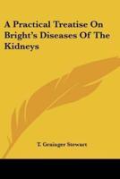 A Practical Treatise On Bright's Diseases Of The Kidneys