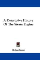 A Descriptive History Of The Steam Engine