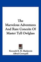 The Marvelous Adventures And Rare Conceits Of Master Tyll Owlglass