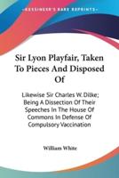 Sir Lyon Playfair, Taken To Pieces And Disposed Of