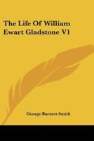 The Life Of William Ewart Gladstone V1