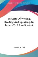The Arts Of Writing, Reading And Speaking, In Letters To A Law Student