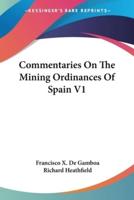 Commentaries On The Mining Ordinances Of Spain V1