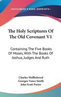 The Holy Scriptures Of The Old Covenant V1