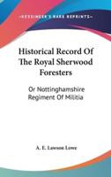 Historical Record Of The Royal Sherwood Foresters