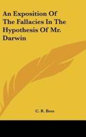 An Exposition Of The Fallacies In The Hypothesis Of Mr. Darwin
