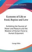 Economy of Life or Food, Repose and Love