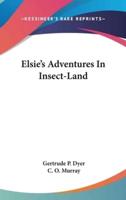 Elsie's Adventures In Insect-Land
