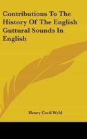 Contributions To The History Of The English Guttural Sounds In English