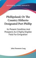 Phillipsland; Or The Country Hitherto Designated Port Phillip