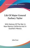 Life Of Major General Zachary Taylor