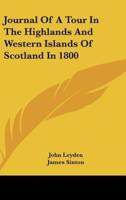 Journal Of A Tour In The Highlands And Western Islands Of Scotland In 1800