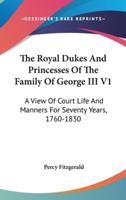 The Royal Dukes And Princesses Of The Family Of George III V1