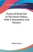 Poems Of Rural Life In The Dorset Dialect, With A Dissertation And Glossary