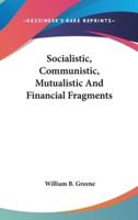 Socialistic, Communistic, Mutualistic And Financial Fragments