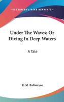 Under The Waves; Or Diving In Deep Waters