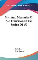 Men And Memories Of San Francisco, In The Spring Of .50