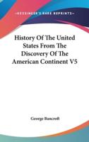 History Of The United States From The Discovery Of The American Continent V5