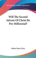 Will The Second Advent Of Christ Be Pre-Millennial?