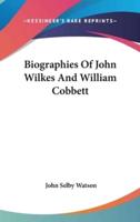 Biographies Of John Wilkes And William Cobbett