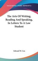 The Arts Of Writing, Reading And Speaking, In Letters To A Law Student