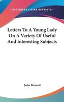 Letters To A Young Lady On A Variety Of Useful And Interesting Subjects