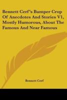 Bennett Cerf's Bumper Crop of Anecdotes and Stories V1, Mostly Humorous, About the Famous and Near Famous