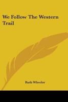 We Follow the Western Trail