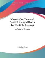 Wanted, One Thousand Spirited Young Milliners For The Gold Diggings