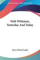 Walt Whitman, Yesterday And Today