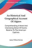 An Historical And Geographical Account Of Algiers