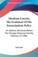 Abraham Lincoln, The Evolution Of His Emancipation Policy