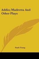 Addio; Madretta And Other Plays