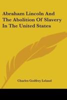 Abraham Lincoln And The Abolition Of Slavery In The United States