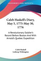 Caleb Haskell's Diary, May 5, 1775-May 30, 1776