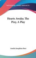 Hearts Awake; The Pixy, A Play