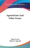 Agnosticism And Other Essays