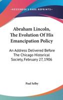 Abraham Lincoln, The Evolution Of His Emancipation Policy