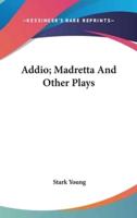 Addio; Madretta And Other Plays